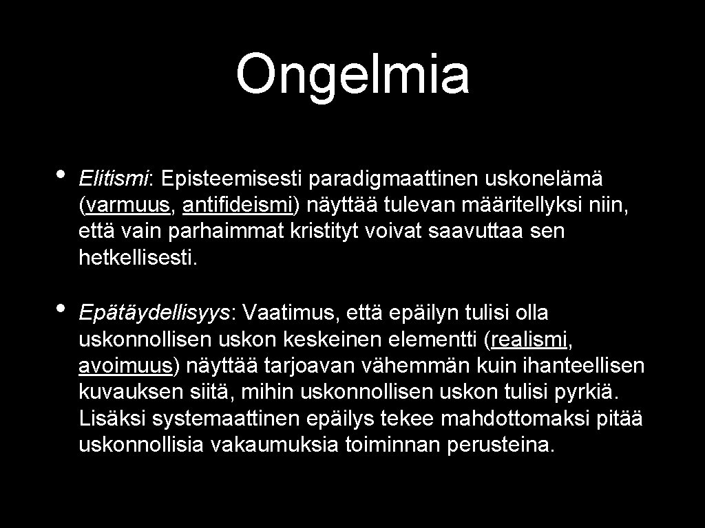 Ongelmia • Elitismi: Episteemisesti paradigmaattinen uskonelämä (varmuus, antifideismi) näyttää tulevan määritellyksi niin, että vain