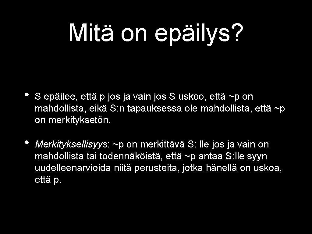 Mitä on epäilys? • S epäilee, että p jos ja vain jos S uskoo,