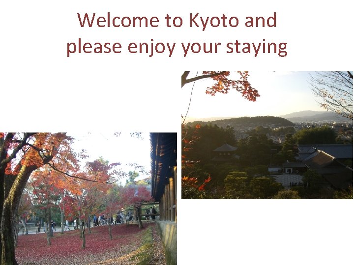 Welcome to Kyoto and please enjoy your staying 