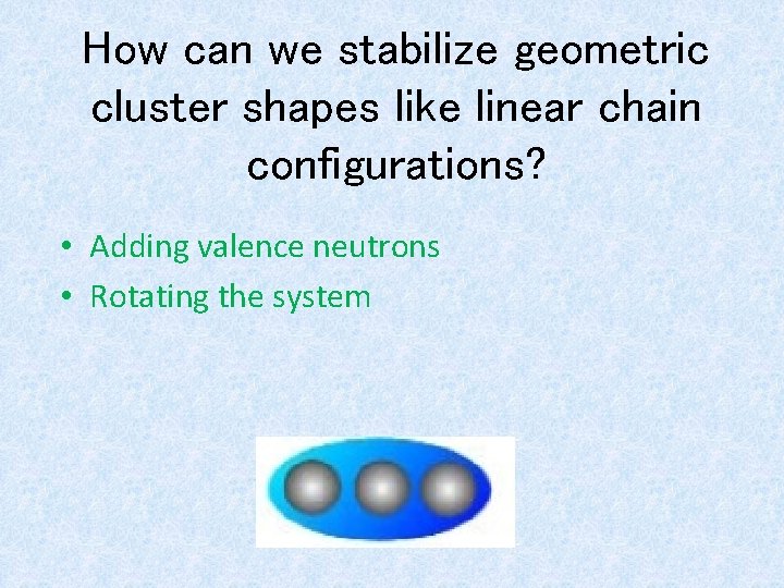 How can we stabilize geometric cluster shapes like linear chain configurations? • Adding valence