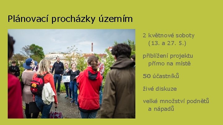 Plánovací procházky územím 2 květnové soboty (13. a 27. 5. ) přiblížení projektu přímo