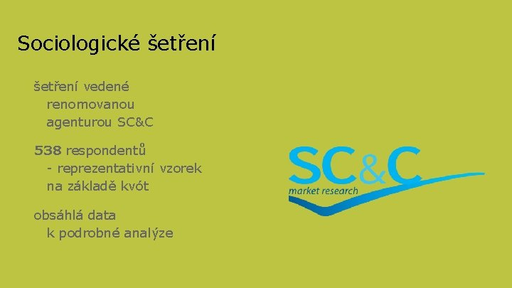 Sociologické šetření vedené renomovanou agenturou SC&C 538 respondentů - reprezentativní vzorek na základě kvót