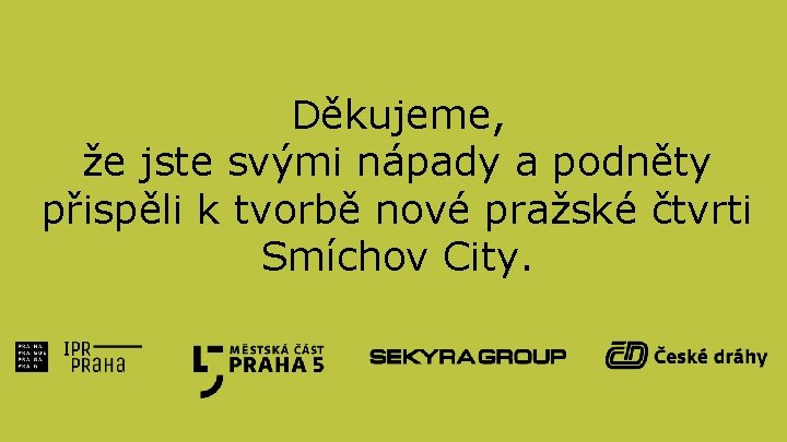 Děkujeme, že jste svými nápady a podněty přispěli k tvorbě nové pražské čtvrti Smíchov
