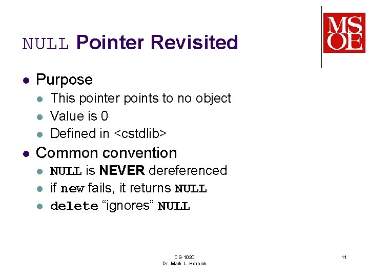 NULL Pointer Revisited l Purpose l l This pointer points to no object Value