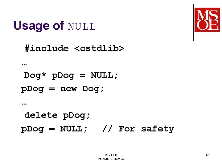 Usage of NULL #include <cstdlib> … Dog* p. Dog = NULL; p. Dog =