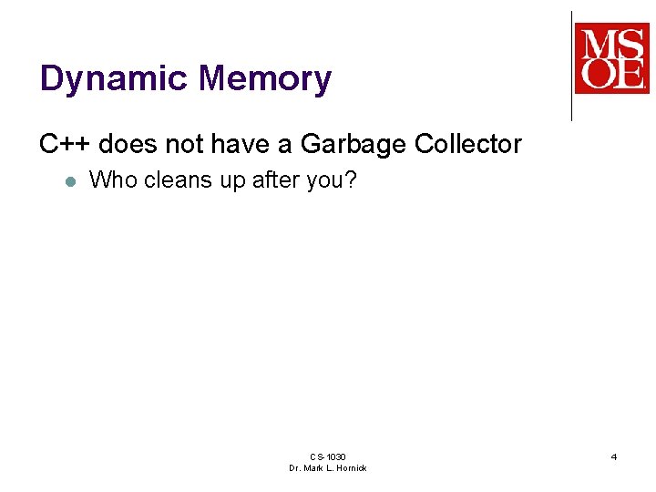 Dynamic Memory C++ does not have a Garbage Collector l Who cleans up after