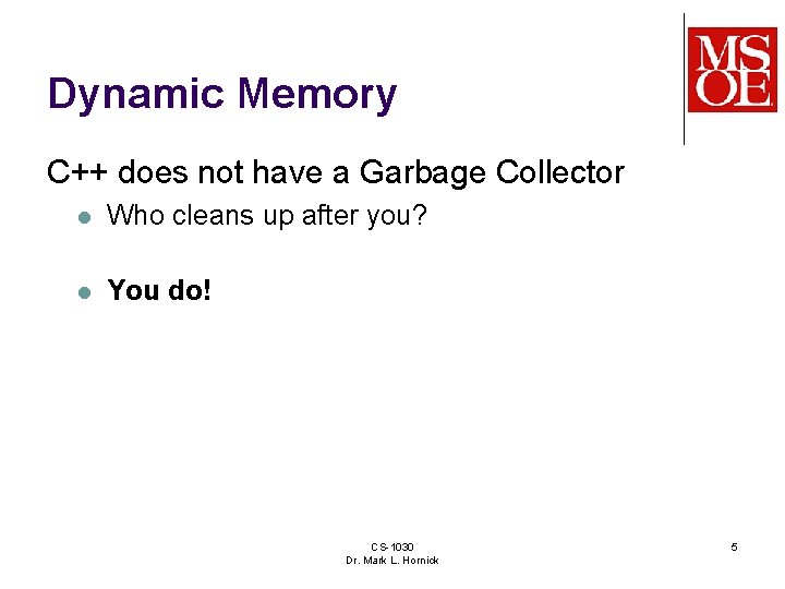 Dynamic Memory C++ does not have a Garbage Collector l Who cleans up after