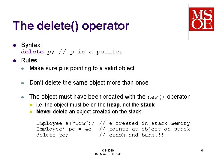 The delete() operator l l Syntax: delete p; // p is a pointer Rules