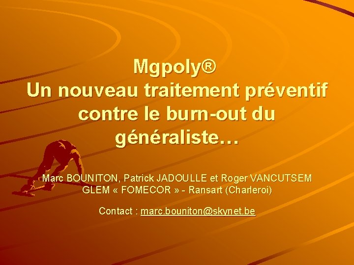 Mgpoly® Un nouveau traitement préventif contre le burn-out du généraliste… Marc BOUNITON, Patrick JADOULLE