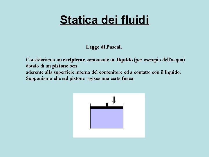 Statica dei fluidi Legge di Pascal. Consideriamo un recipiente contenente un liquido (per esempio