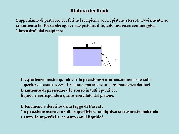 Statica dei fluidi • Supponiamo di praticare dei fori nel recipiente (e nel pistone