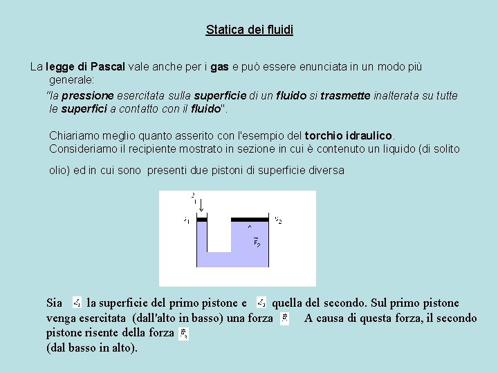 Statica dei fluidi La legge di Pascal vale anche per i gas e può