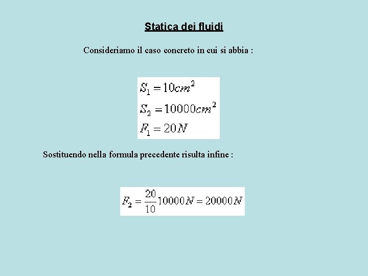 Statica dei fluidi Consideriamo il caso concreto in cui si abbia : Sostituendo nella