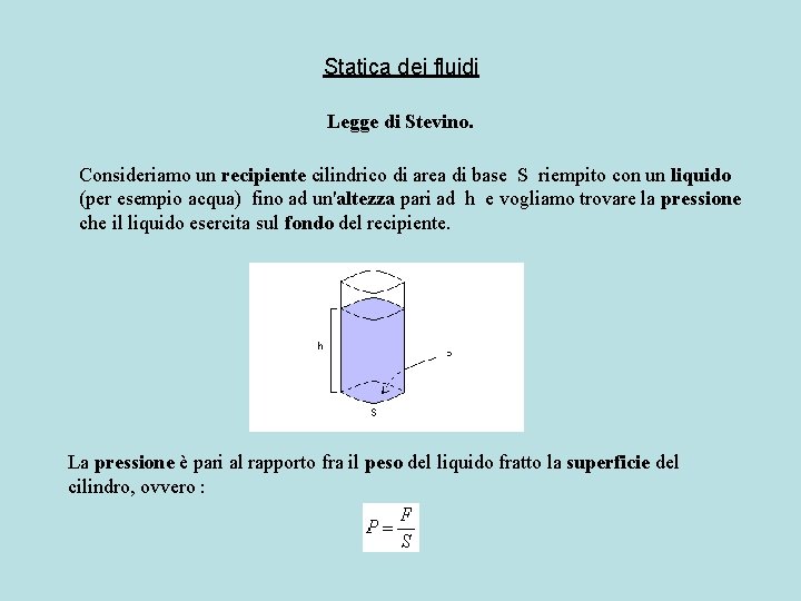 Statica dei fluidi Legge di Stevino. Consideriamo un recipiente cilindrico di area di base