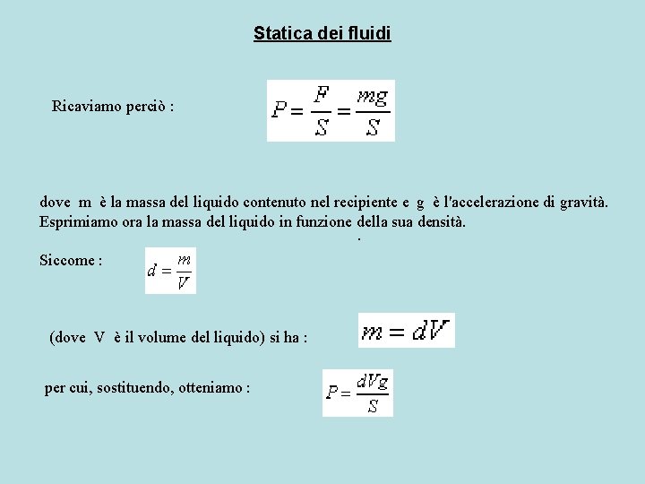 Statica dei fluidi Ricaviamo perciò : dove m è la massa del liquido contenuto