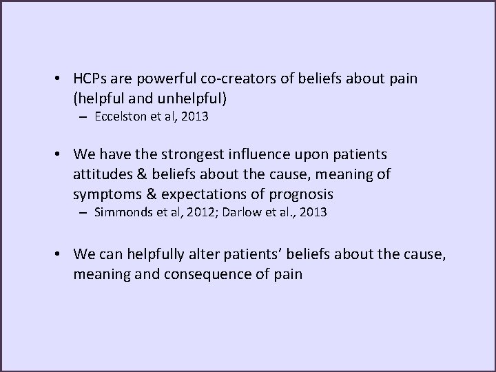  • HCPs are powerful co-creators of beliefs about pain (helpful and unhelpful) –