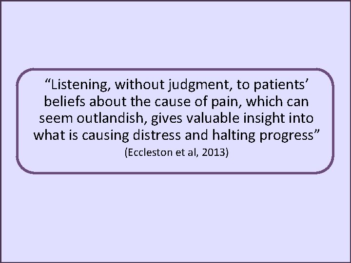 “Listening, without judgment, to patients’ beliefs about the cause of pain, which can seem