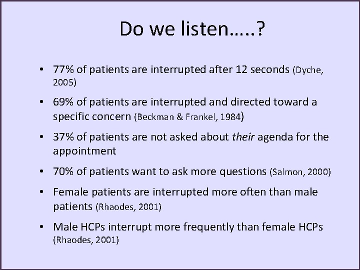 Do we listen…. . ? • 77% of patients are interrupted after 12 seconds