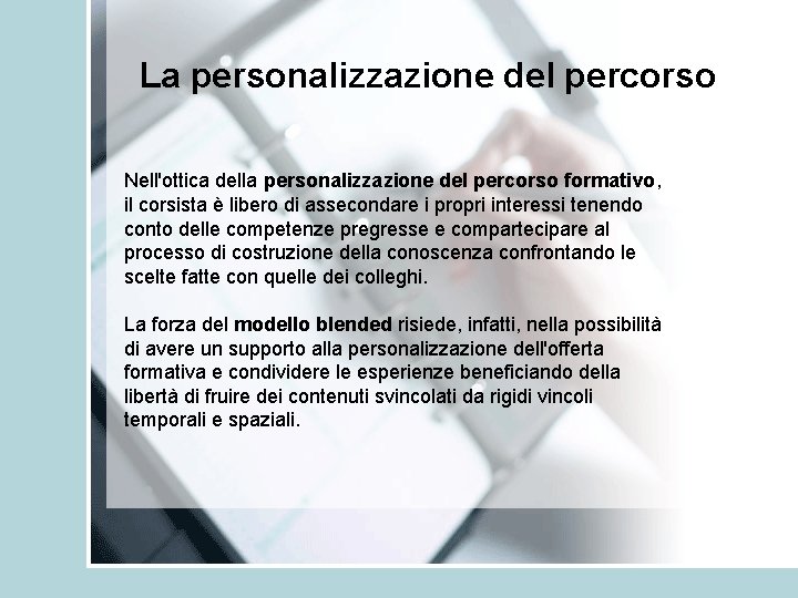 La personalizzazione del percorso Nell'ottica della personalizzazione del percorso formativo, il corsista è libero