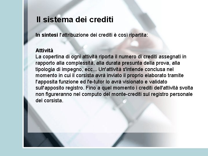 Il sistema dei crediti In sintesi l'attribuzione dei crediti è così ripartita: Attività La