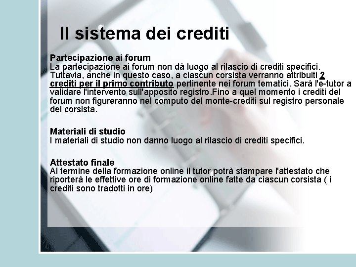 Il sistema dei crediti Partecipazione ai forum La partecipazione ai forum non dà luogo