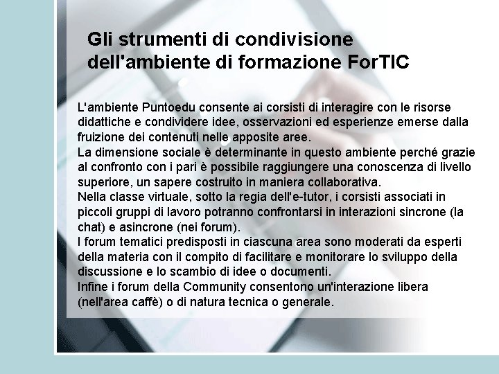 Gli strumenti di condivisione dell'ambiente di formazione For. TIC L'ambiente Puntoedu consente ai corsisti