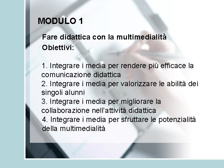 MODULO 1 Fare didattica con la multimedialità Obiettivi: 1. Integrare i media per rendere