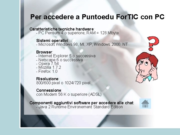 Per accedere a Puntoedu For. TIC con PC Caratteristiche tecniche hardware: - PC Pentium