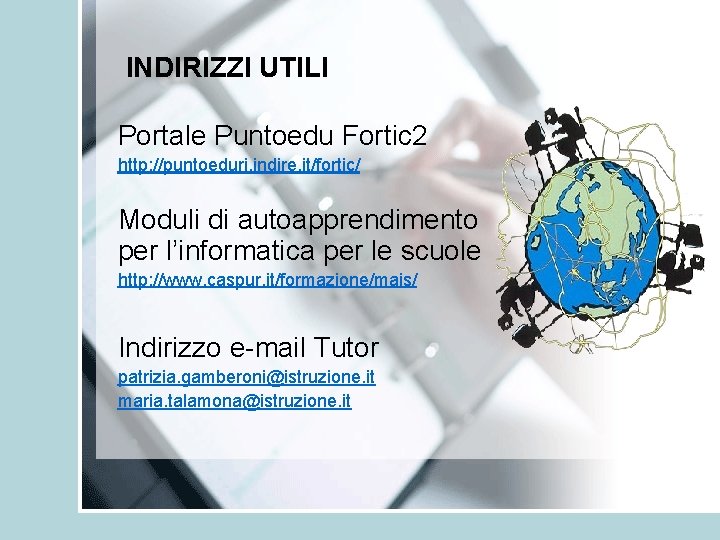 INDIRIZZI UTILI Portale Puntoedu Fortic 2 http: //puntoeduri. indire. it/fortic/ Moduli di autoapprendimento per