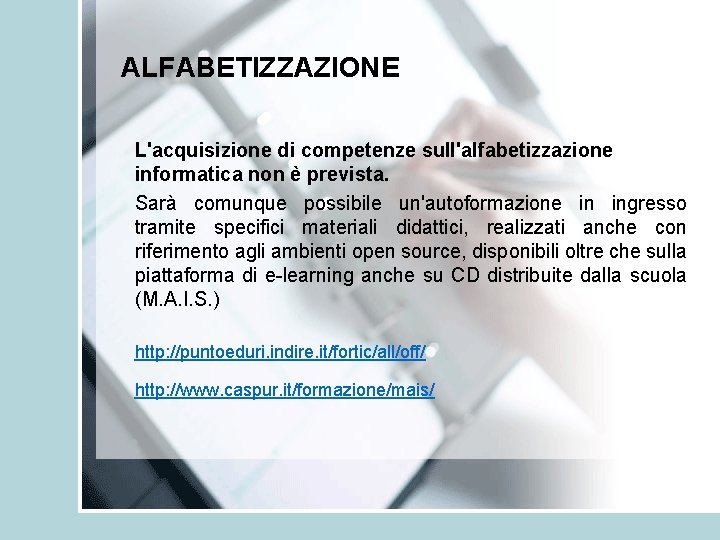 ALFABETIZZAZIONE L'acquisizione di competenze sull'alfabetizzazione informatica non è prevista. Sarà comunque possibile un'autoformazione in