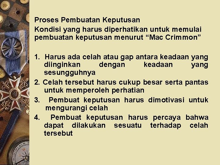 Proses Pembuatan Keputusan Kondisi yang harus diperhatikan untuk memulai pembuatan keputusan menurut “Mac Crimmon”