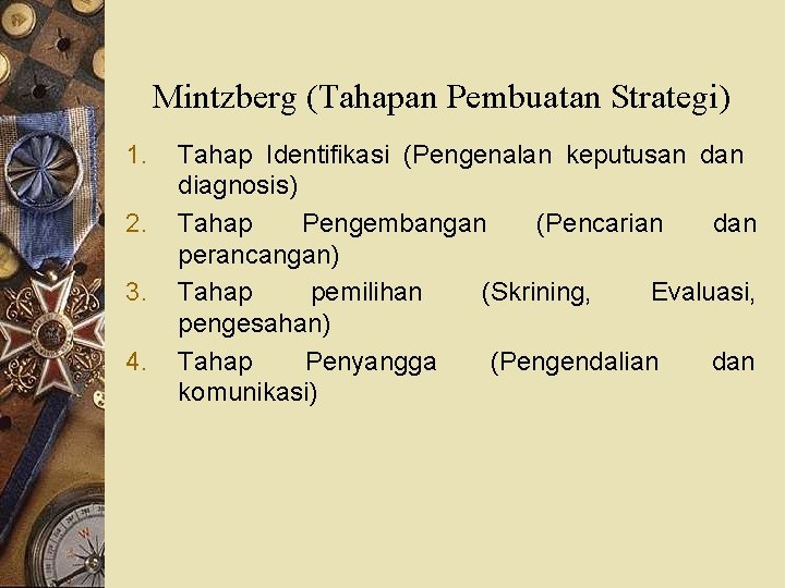 Mintzberg (Tahapan Pembuatan Strategi) 1. 2. 3. 4. Tahap Identifikasi (Pengenalan keputusan diagnosis) Tahap