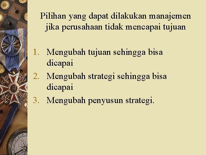 Pilihan yang dapat dilakukan manajemen jika perusahaan tidak mencapai tujuan 1. Mengubah tujuan sehingga