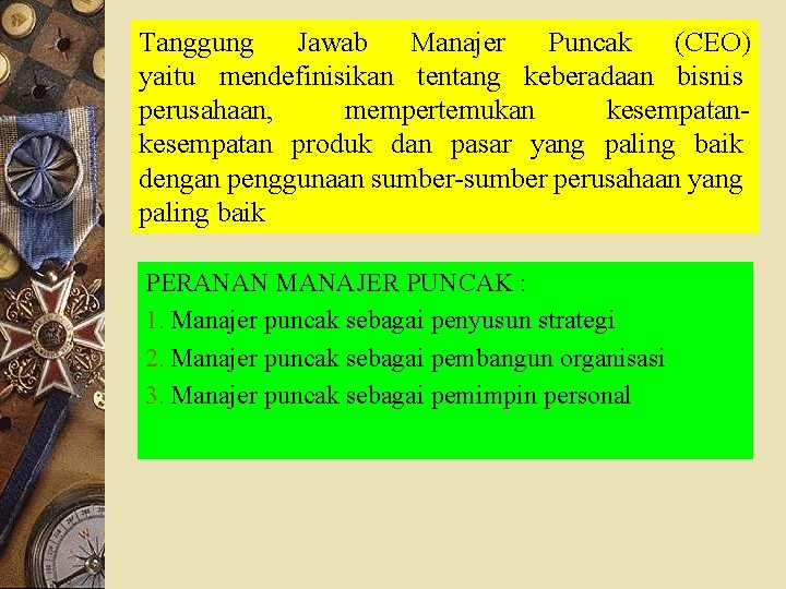 Tanggung Jawab Manajer Puncak (CEO) yaitu mendefinisikan tentang keberadaan bisnis perusahaan, mempertemukan kesempatan produk