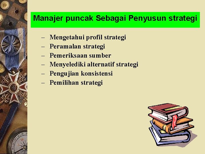 Manajer puncak Sebagai Penyusun strategi – – – Mengetahui profil strategi Peramalan strategi Pemeriksaan