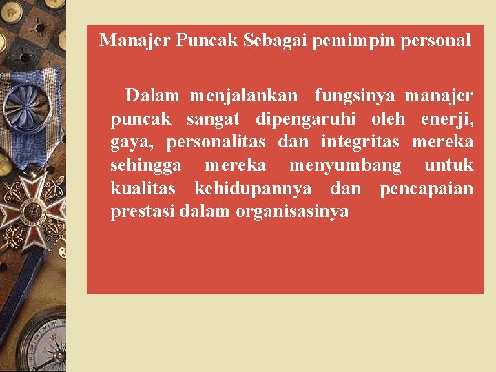Manajer Puncak Sebagai pemimpin personal Dalam menjalankan fungsinya manajer puncak sangat dipengaruhi oleh enerji,