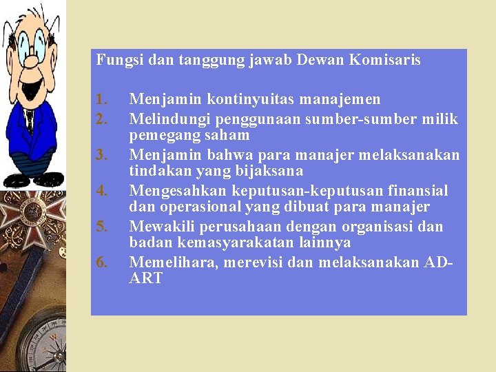 Fungsi dan tanggung jawab Dewan Komisaris 1. 2. 3. 4. 5. 6. Menjamin kontinyuitas