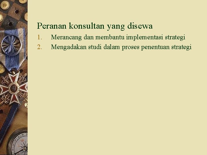 Peranan konsultan yang disewa 1. 2. Merancang dan membantu implementasi strategi Mengadakan studi dalam