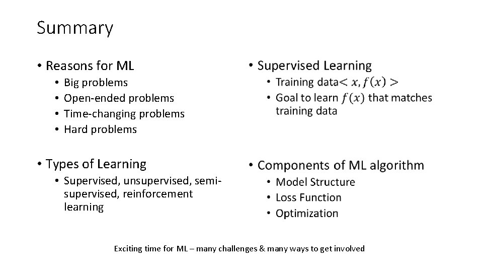 Summary • Reasons for ML • • • Big problems Open-ended problems Time-changing problems