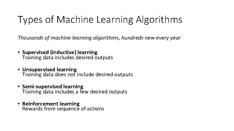 Types of Machine Learning Algorithms Thousands of machine learning algorithms, hundreds new every year