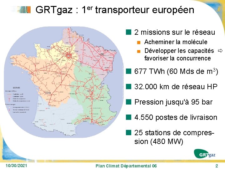 GRTgaz : 1 er transporteur européen 2 missions sur le réseau Acheminer la molécule