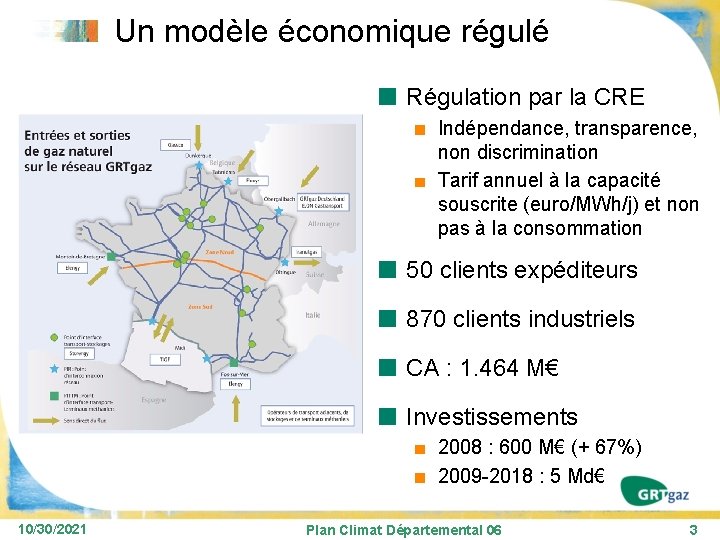 Un modèle économique régulé Régulation par la CRE Indépendance, transparence, non discrimination Tarif annuel