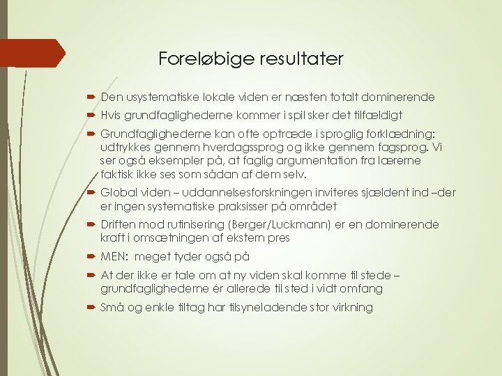 Foreløbige resultater Den usystematiske lokale viden er næsten totalt dominerende Hvis grundfaglighederne kommer i