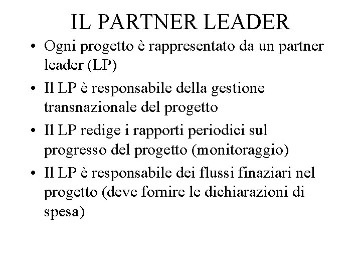 IL PARTNER LEADER • Ogni progetto è rappresentato da un partner leader (LP) •