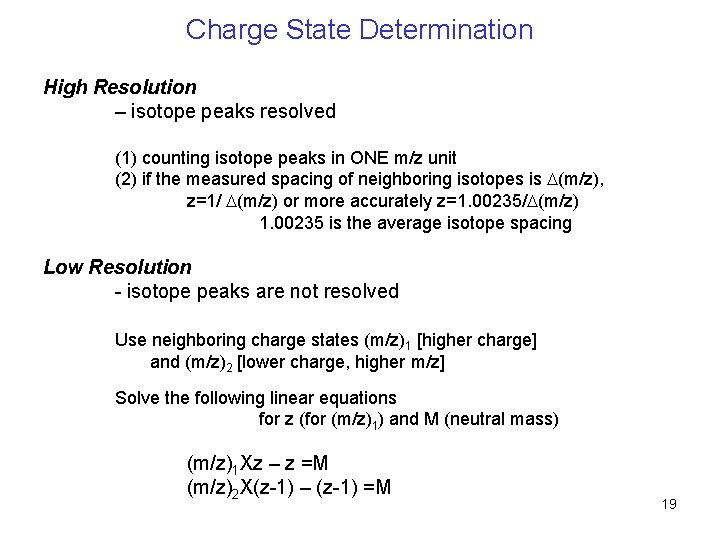 Charge State Determination High Resolution – isotope peaks resolved (1) counting isotope peaks in