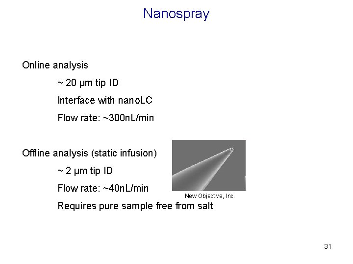 Nanospray Online analysis ~ 20 µm tip ID Interface with nano. LC Flow rate: