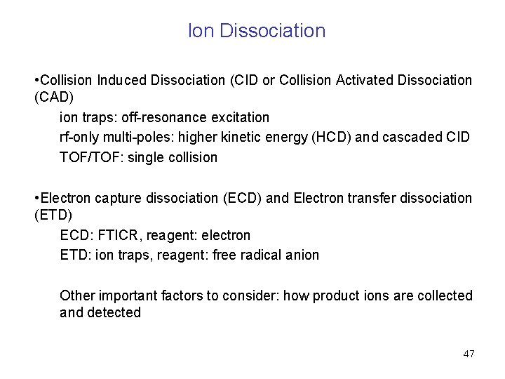 Ion Dissociation • Collision Induced Dissociation (CID or Collision Activated Dissociation (CAD) ion traps: