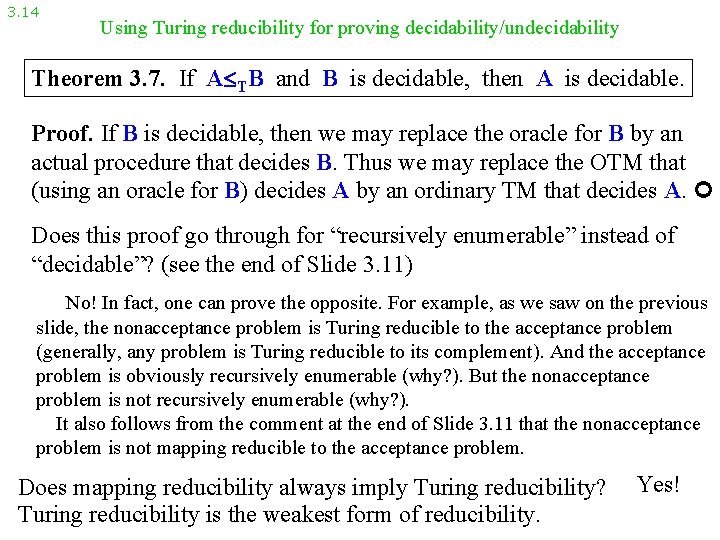 3. 14 Using Turing reducibility for proving decidability/undecidability Theorem 3. 7. If A TB