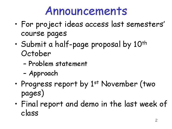 Announcements • For project ideas access last semesters’ course pages • Submit a half-page