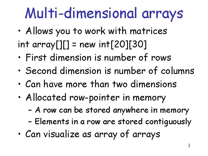 Multi-dimensional arrays • Allows you to work with matrices int array[][] = new int[20][30]